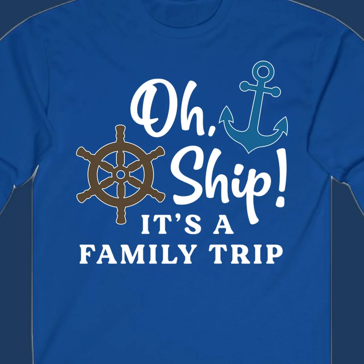 Oh ship it's a family trip design with ship's wheel and anchor on gray background