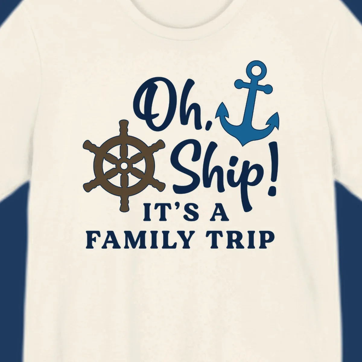Oh ship it's a family trip design with ship's wheel and anchor on gray background