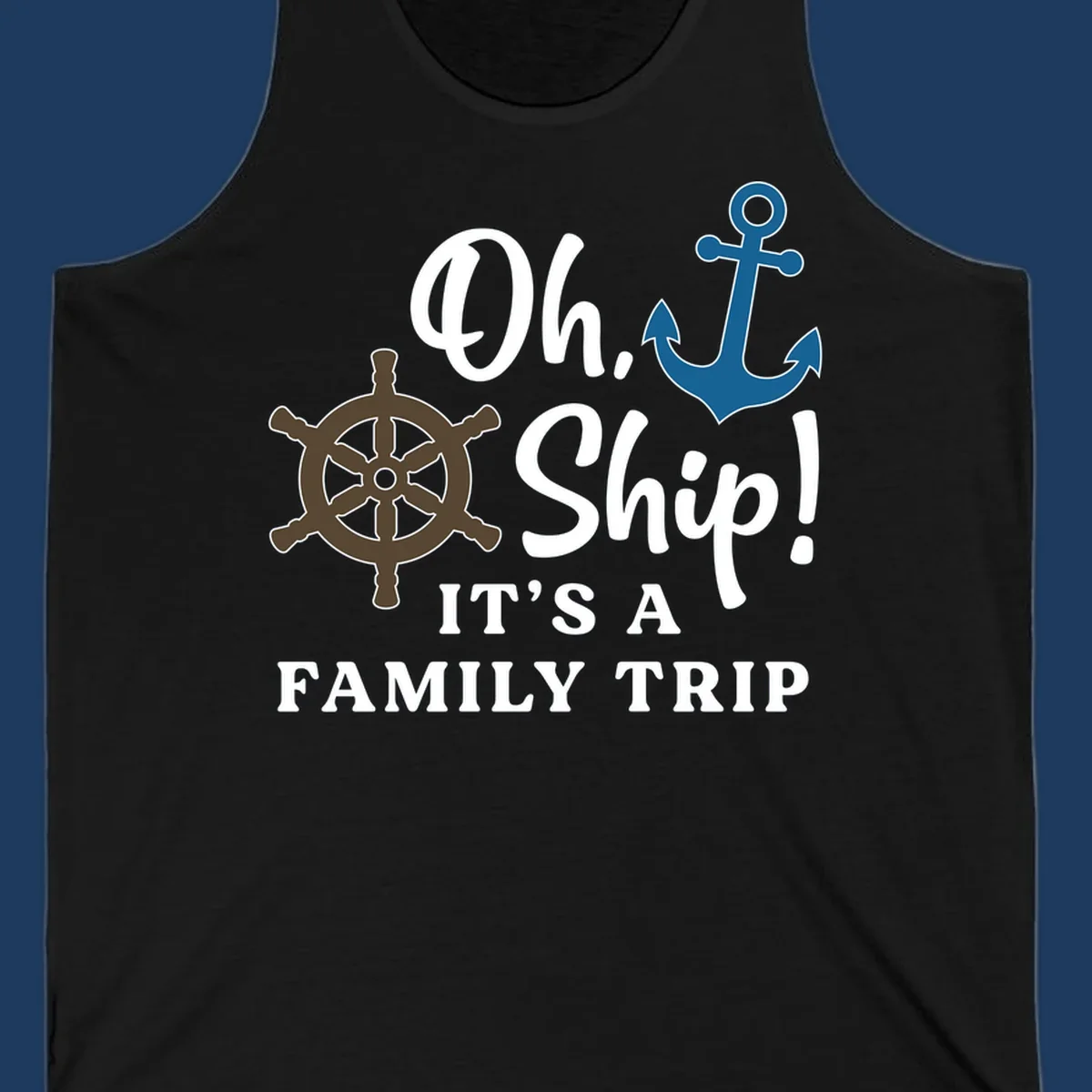 Oh ship it's a family trip design with ship's wheel and anchor on gray background