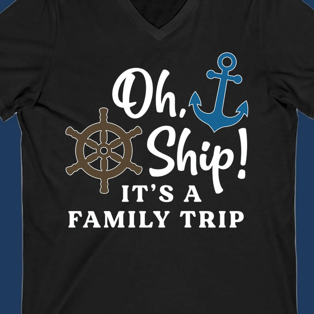 Oh ship it's a family trip design with ship's wheel and anchor on gray background