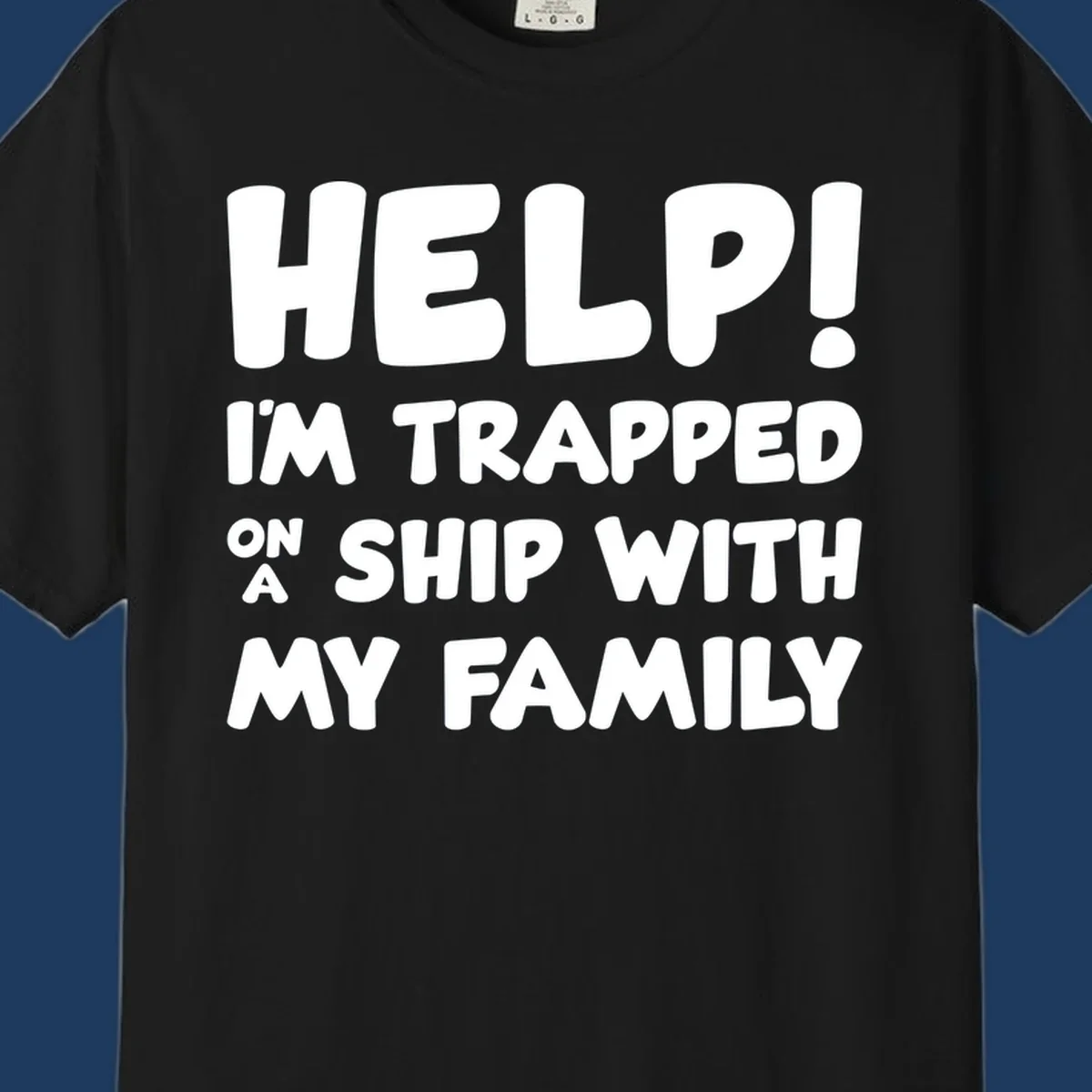 White text on gray background reading 'Help! I'm Trapped On A Ship With My Family' - humorous cruise family vacation design