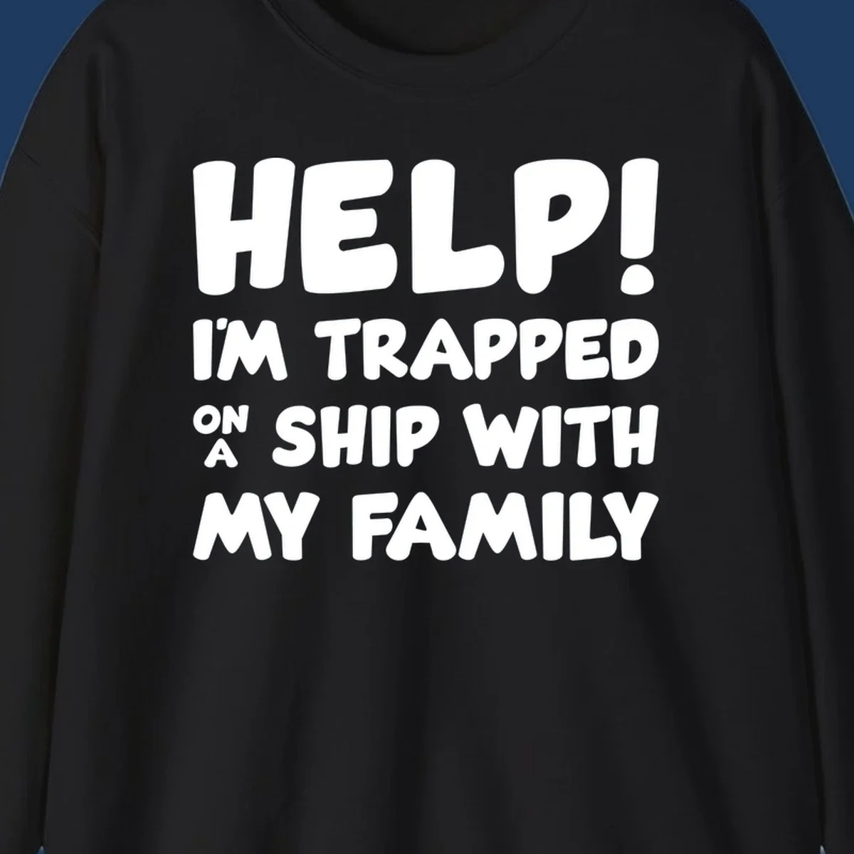 White text on gray background reading 'Help! I'm Trapped On A Ship With My Family' - humorous cruise family vacation design