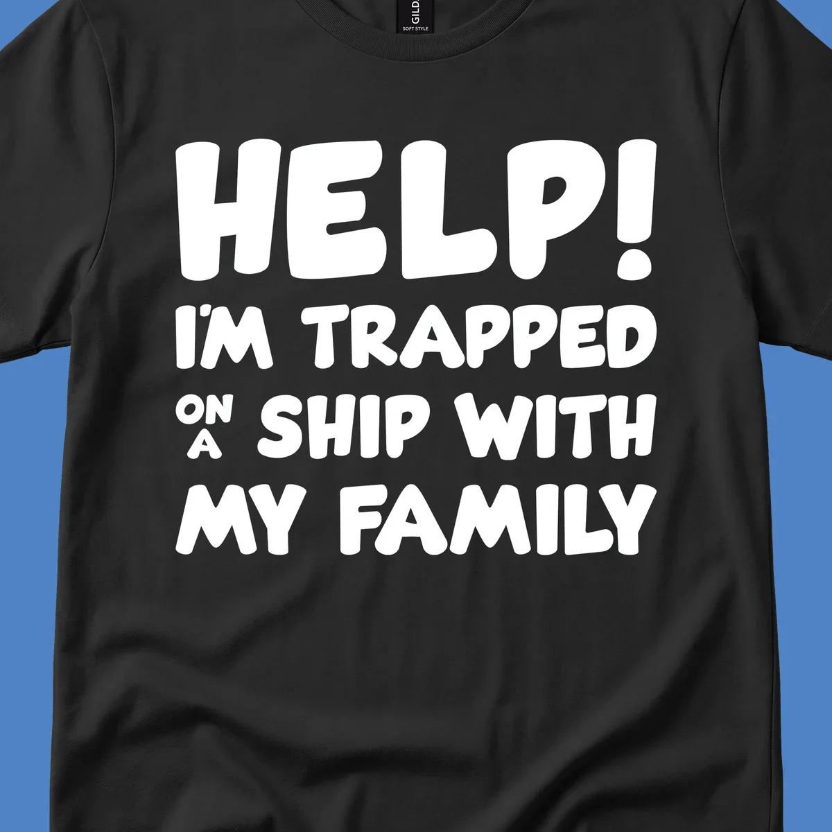 White text on gray background reading 'Help! I'm Trapped On A Ship With My Family' - humorous cruise family vacation design