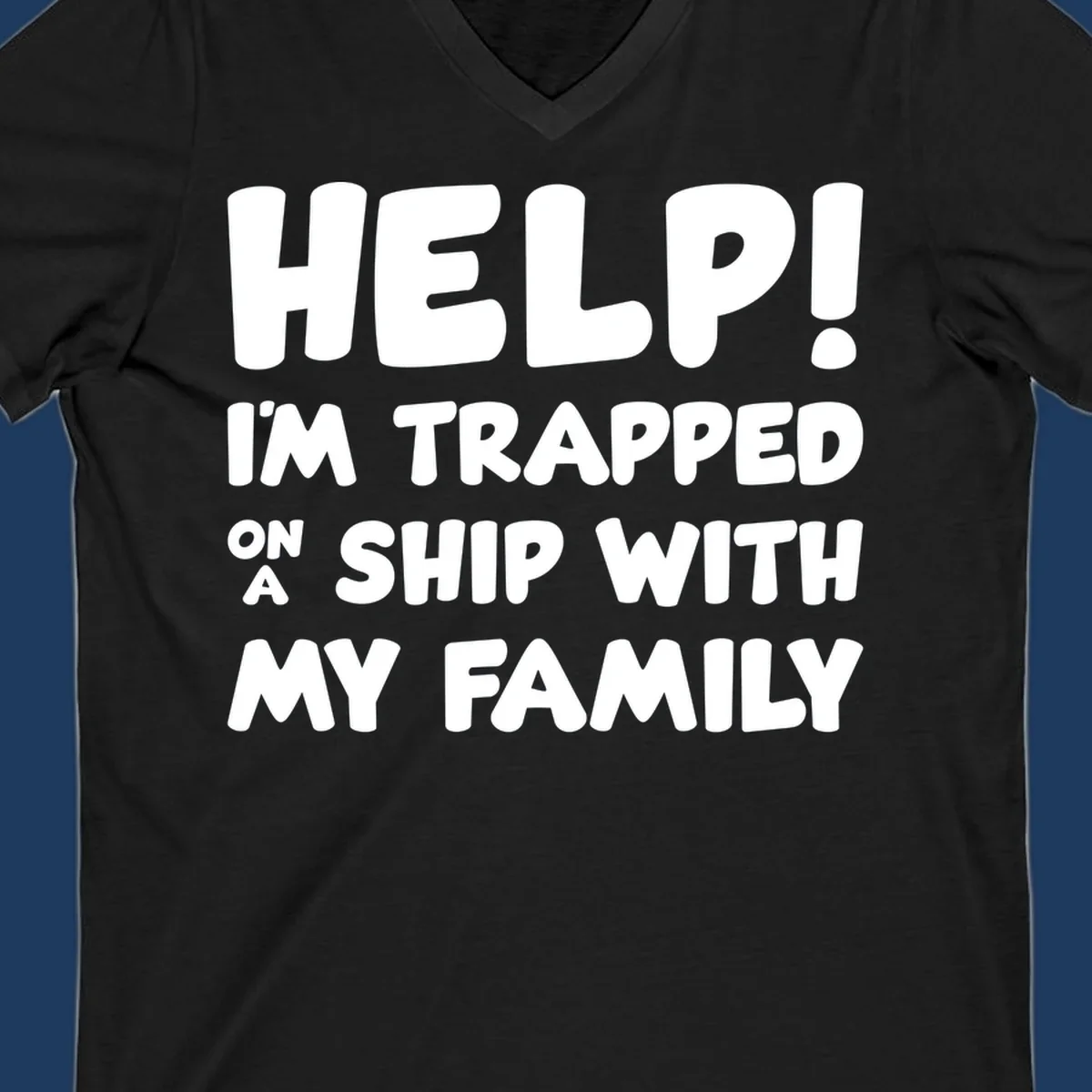 White text on gray background reading 'Help! I'm Trapped On A Ship With My Family' - humorous cruise family vacation design