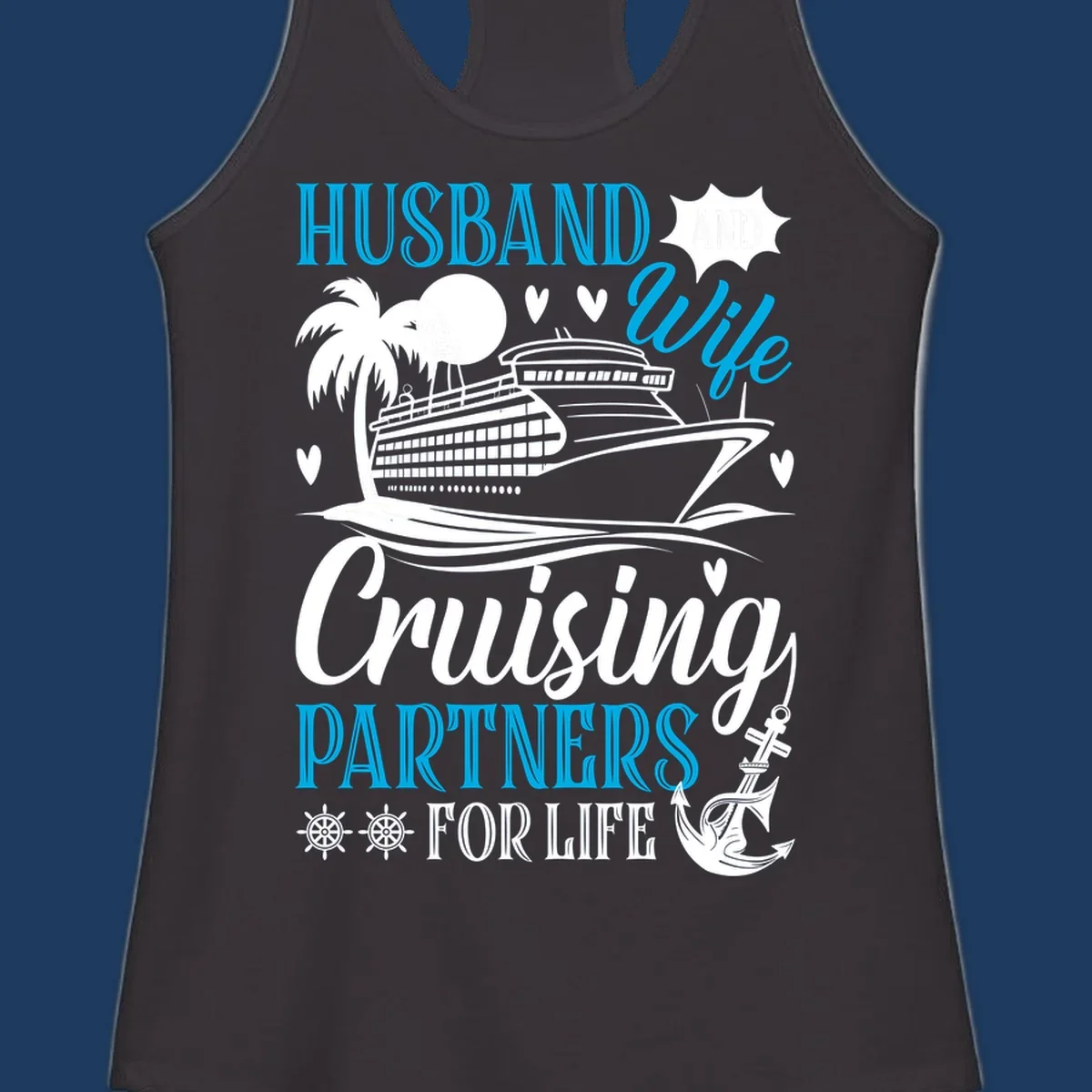 Cruise partners for life design: cruise ship with palm tree, hearts, and nautical elements. Text reads Husband, Wife, Cruising Partners For Life.