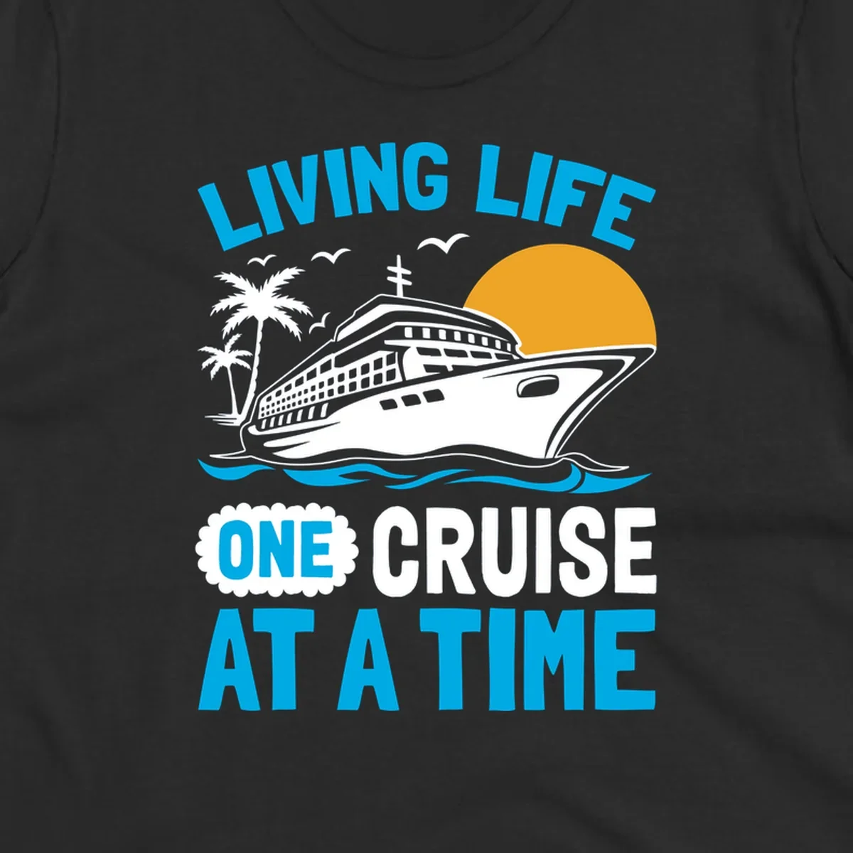 Living life one cruise at a time design with cruise ship, palm trees, sun, and ocean waves in cyan, white, and gold