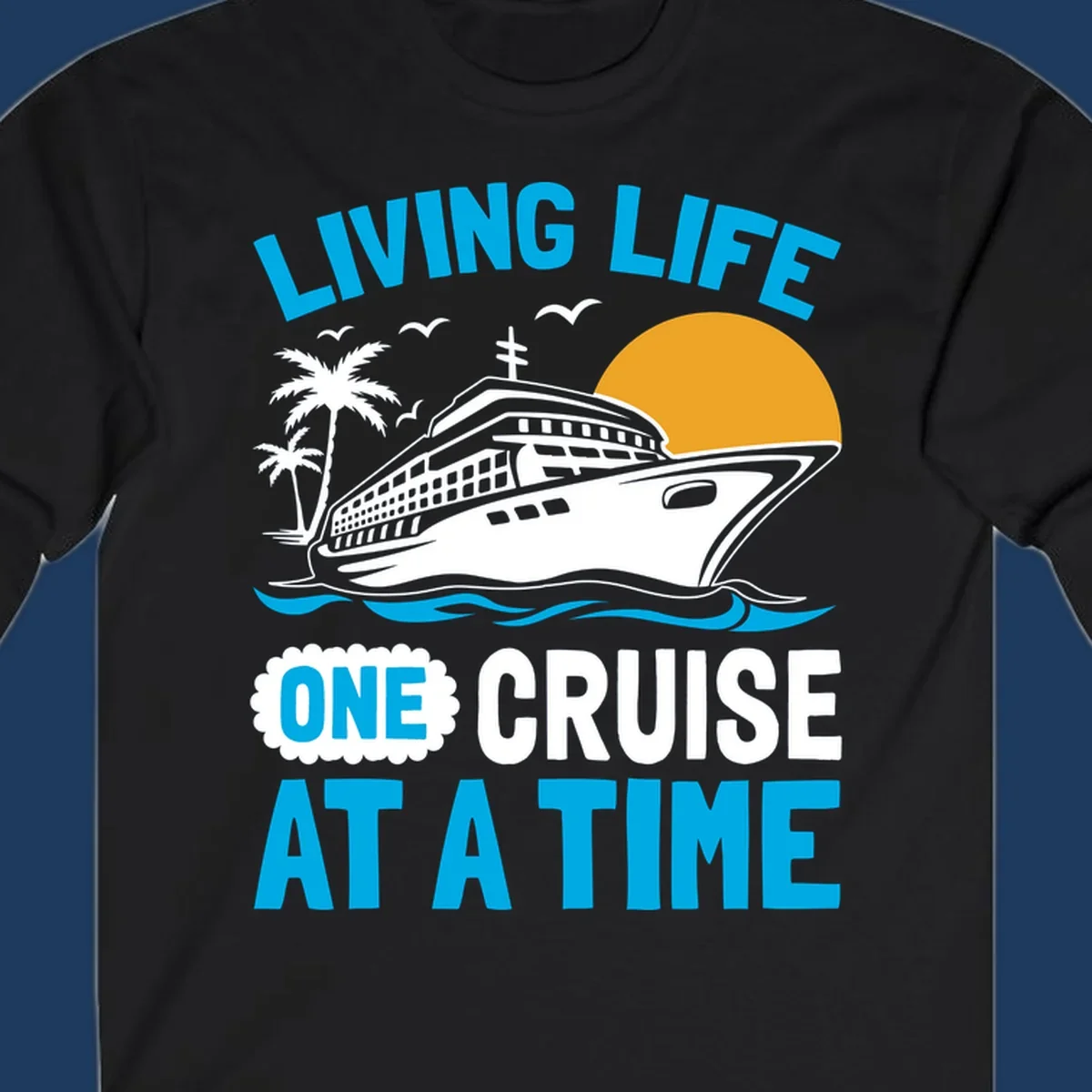 Living life one cruise at a time design with cruise ship, palm trees, sun, and ocean waves in cyan, white, and gold