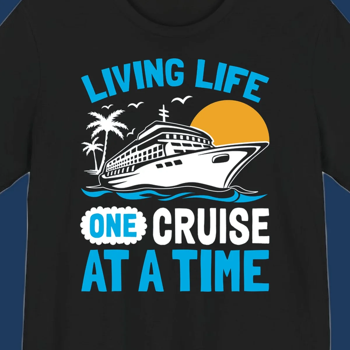 Living life one cruise at a time design with cruise ship, palm trees, sun, and ocean waves in cyan, white, and gold