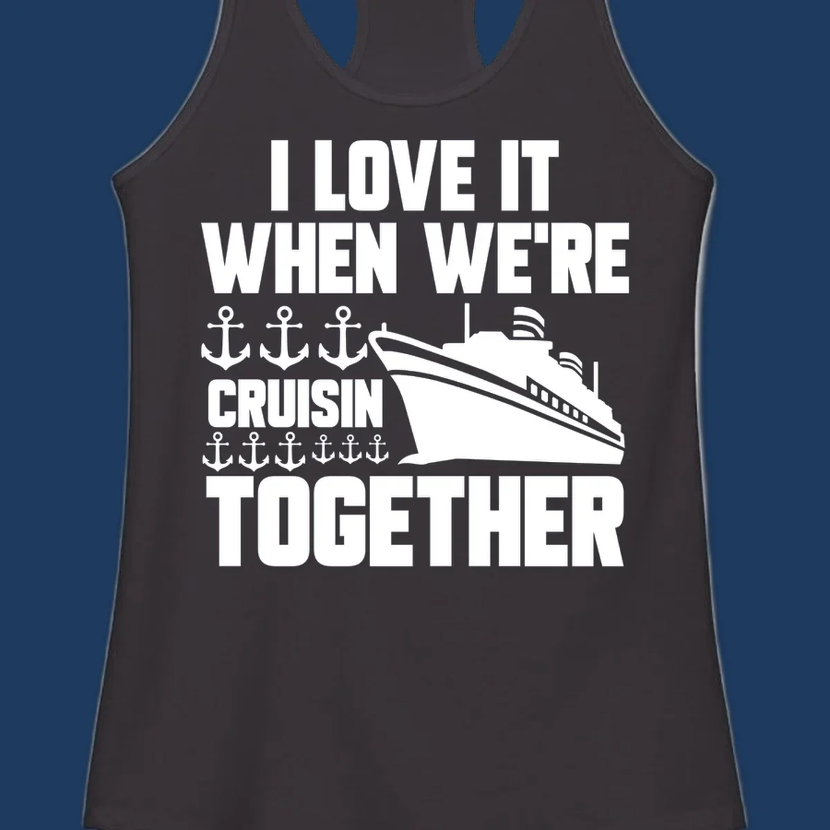 White cruise ship and anchor icons with text reading 'I Love It When We're Cruisin Together' on gray background