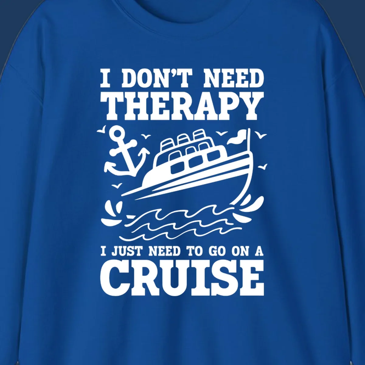 Humorous cruise ship design with text reading 'I don't need therapy, I just need to go on a cruise' featuring anchor, waves, and seagulls.