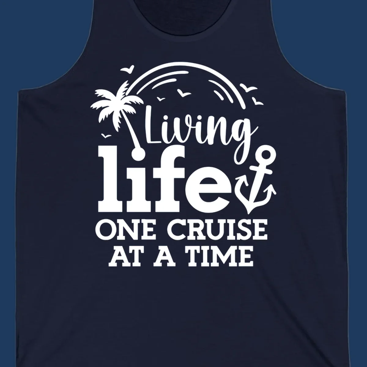 White tropical design with palm tree, anchor, rainbow and seagulls surrounding text 'Living life ONE CRUISE AT A TIME' on gray background