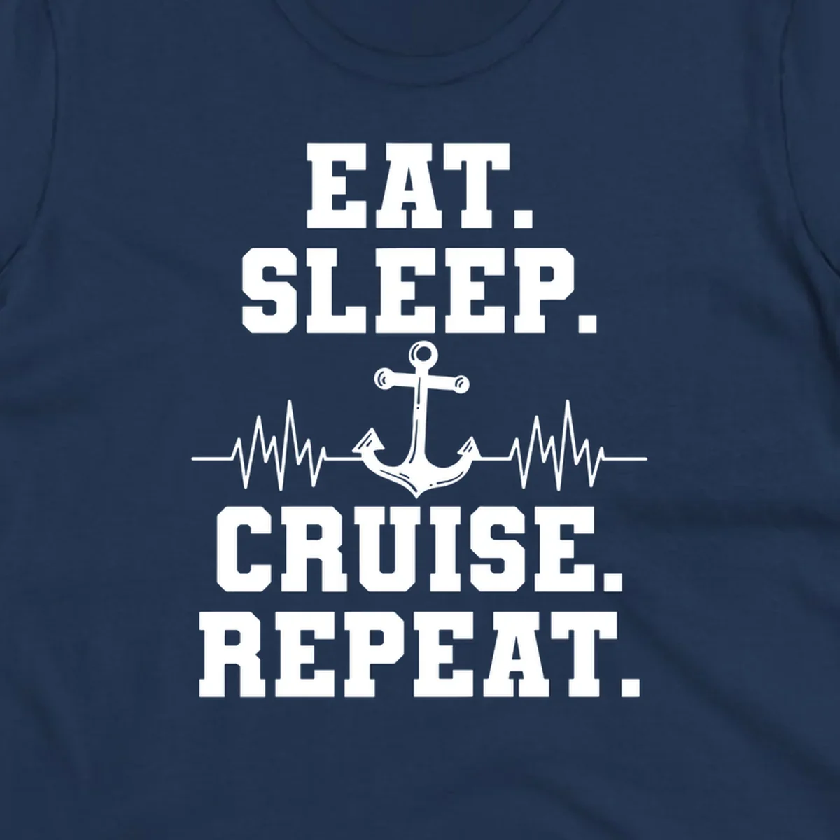 White text reading 'Eat Sleep Cruise Repeat' with anchor and heartbeat pulse line design on gray background