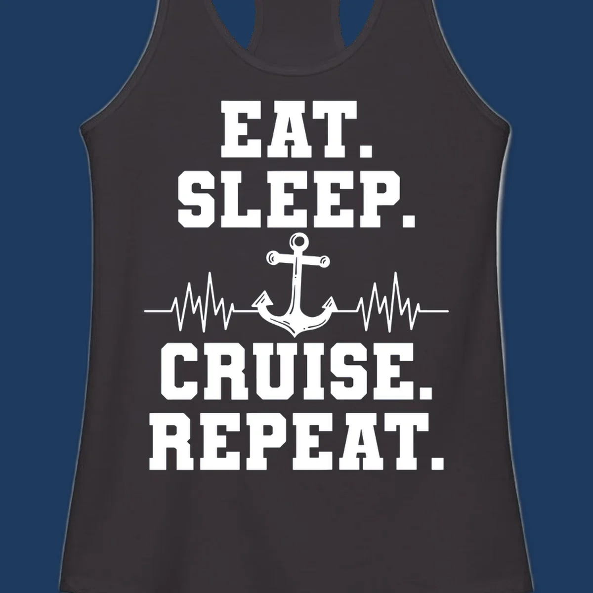 White text reading 'Eat Sleep Cruise Repeat' with anchor and heartbeat pulse line design on gray background