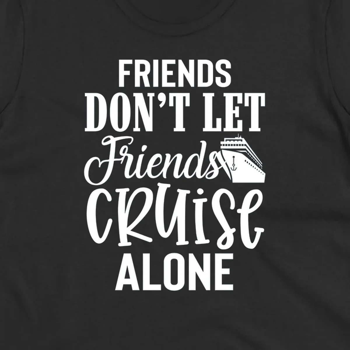 White text on gray background reading 'Friends Don't Let Friends Cruise Alone' with a cruise ship illustration and anchor