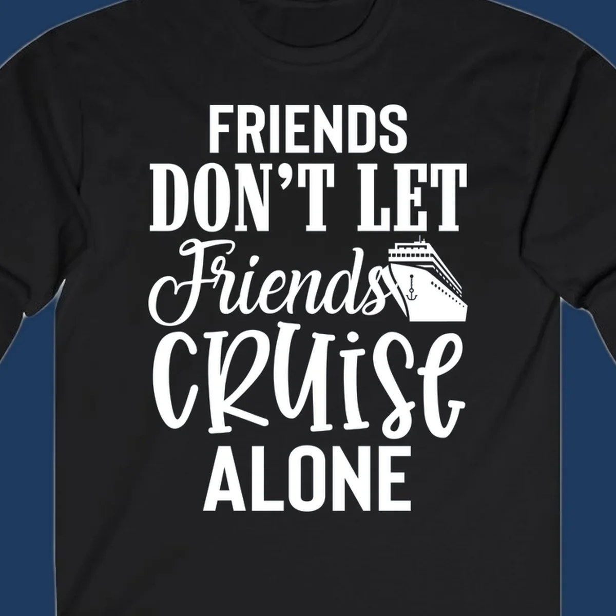 White text on gray background reading 'Friends Don't Let Friends Cruise Alone' with a cruise ship illustration and anchor