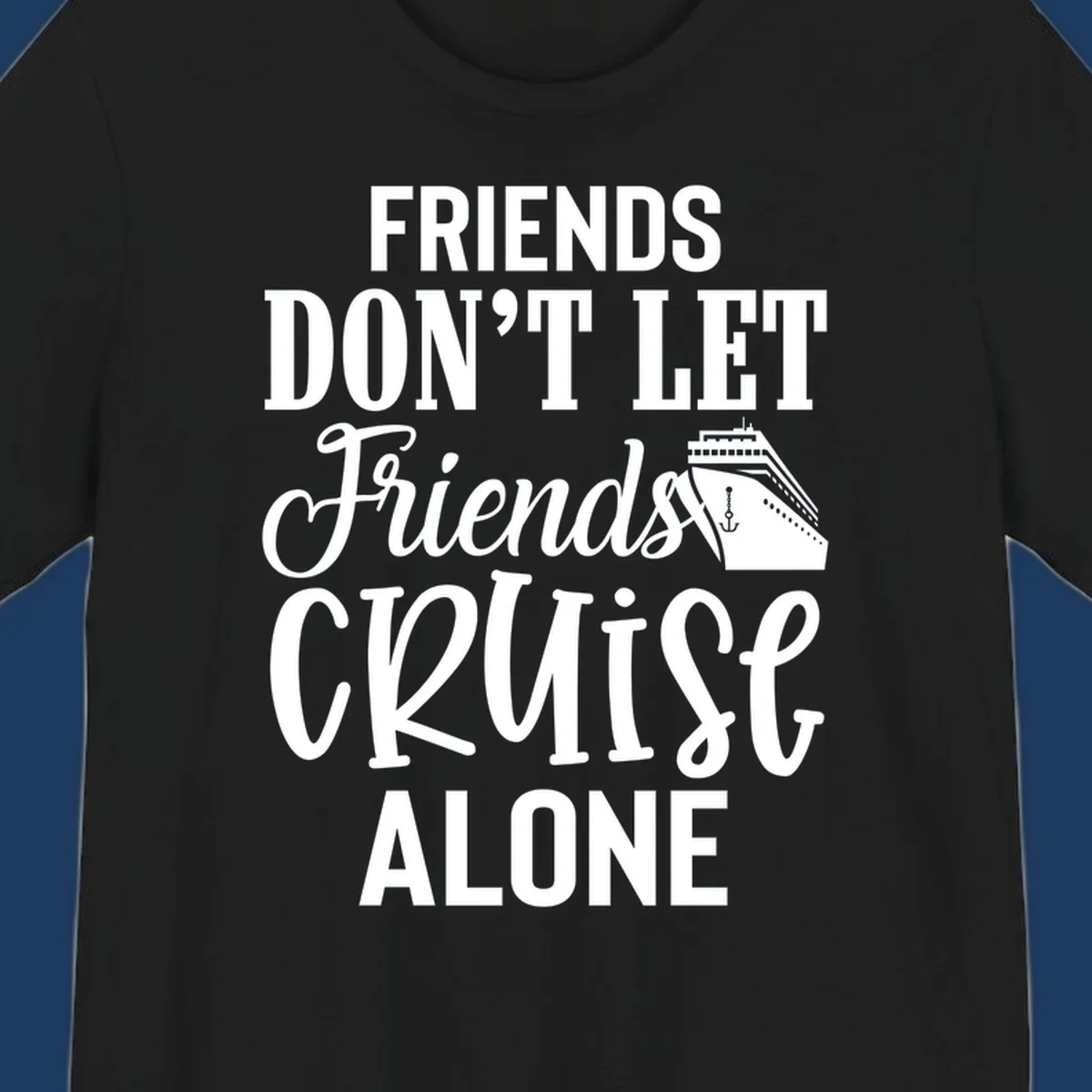 White text on gray background reading 'Friends Don't Let Friends Cruise Alone' with a cruise ship illustration and anchor