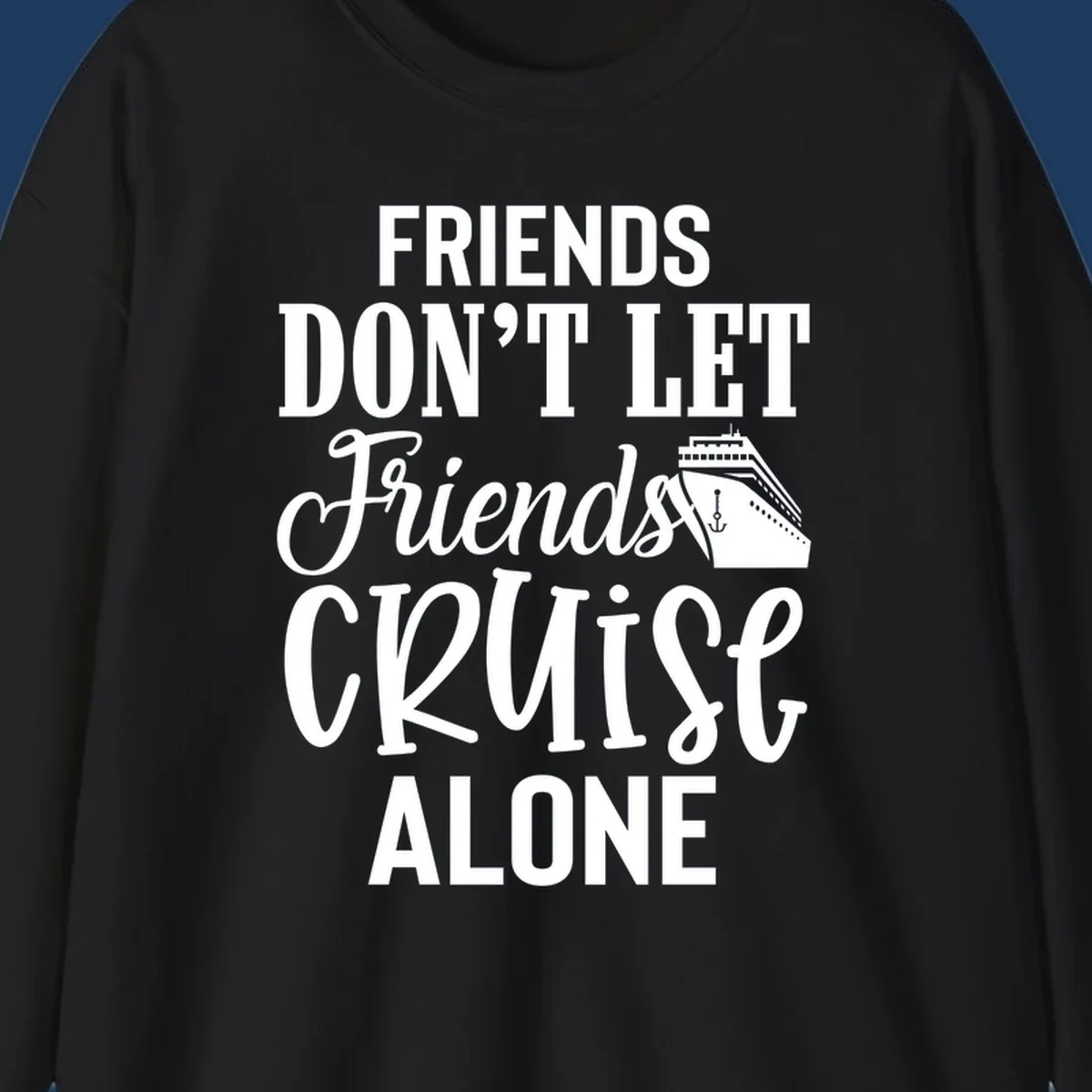 White text on gray background reading 'Friends Don't Let Friends Cruise Alone' with a cruise ship illustration and anchor