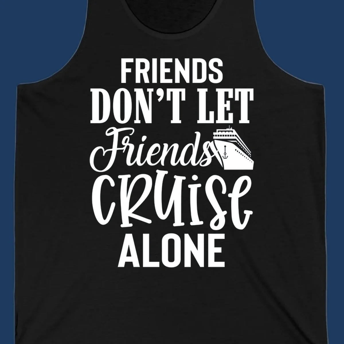 White text on gray background reading 'Friends Don't Let Friends Cruise Alone' with a cruise ship illustration and anchor