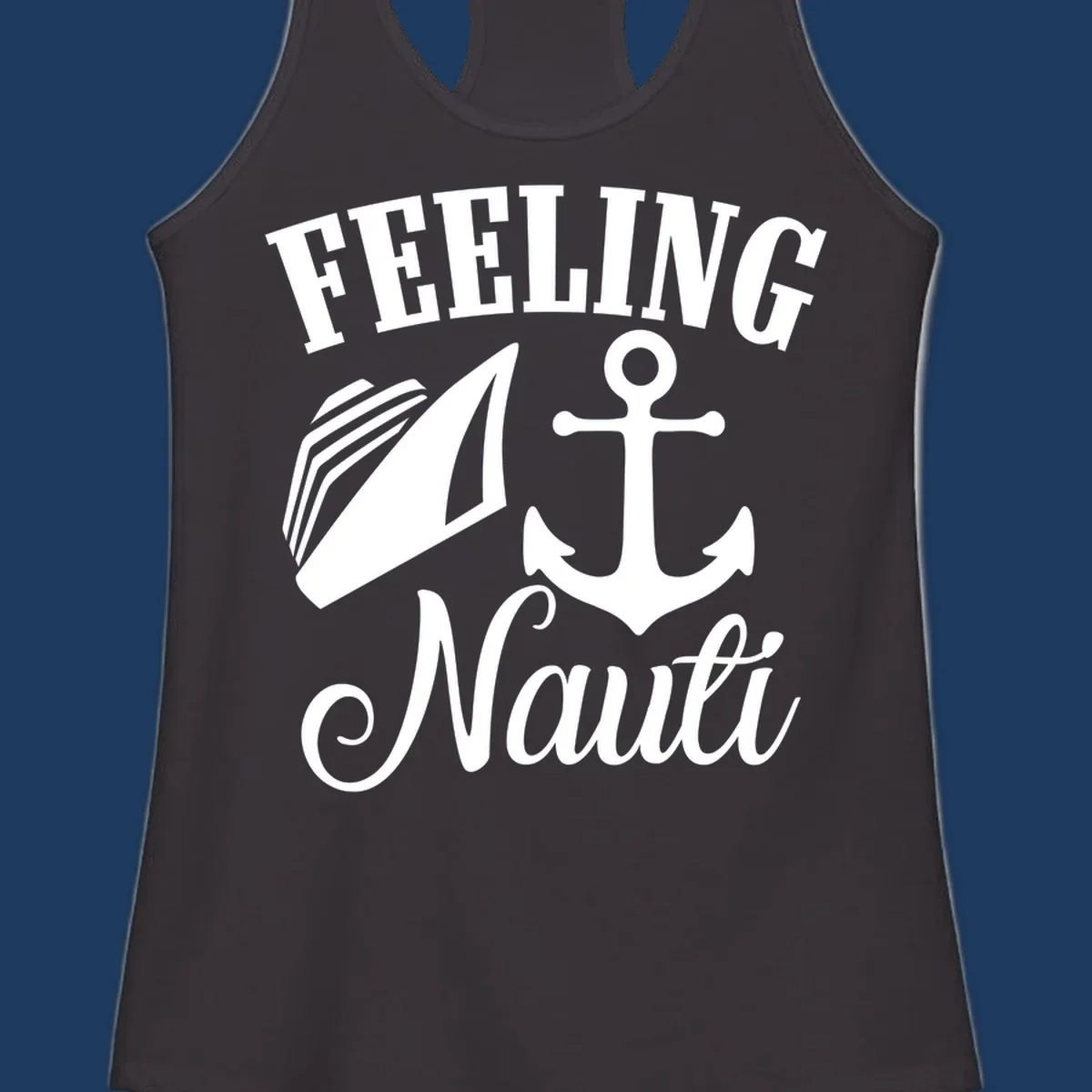 White anchor and sailboat illustration with 'FEELING NAUTI' text on gray background, nautical cruise design