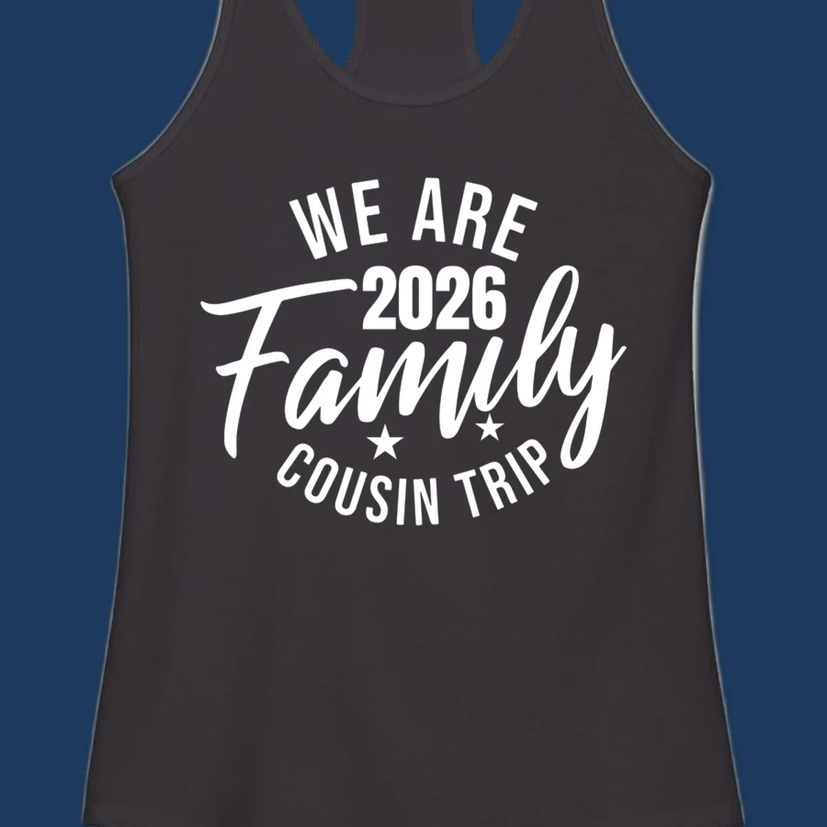 White text on gray background reading 'We Are 2026 Family Cousin Trip' with decorative stars, perfect for matching family cruise shirts.