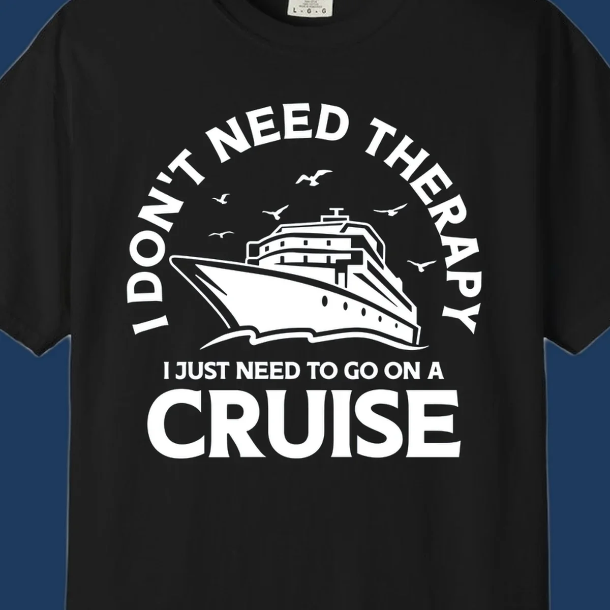 Therapy cruise escape design: cruise ship with seagulls and circular text reading 'I don't need therapy I just need to go on a cruise'