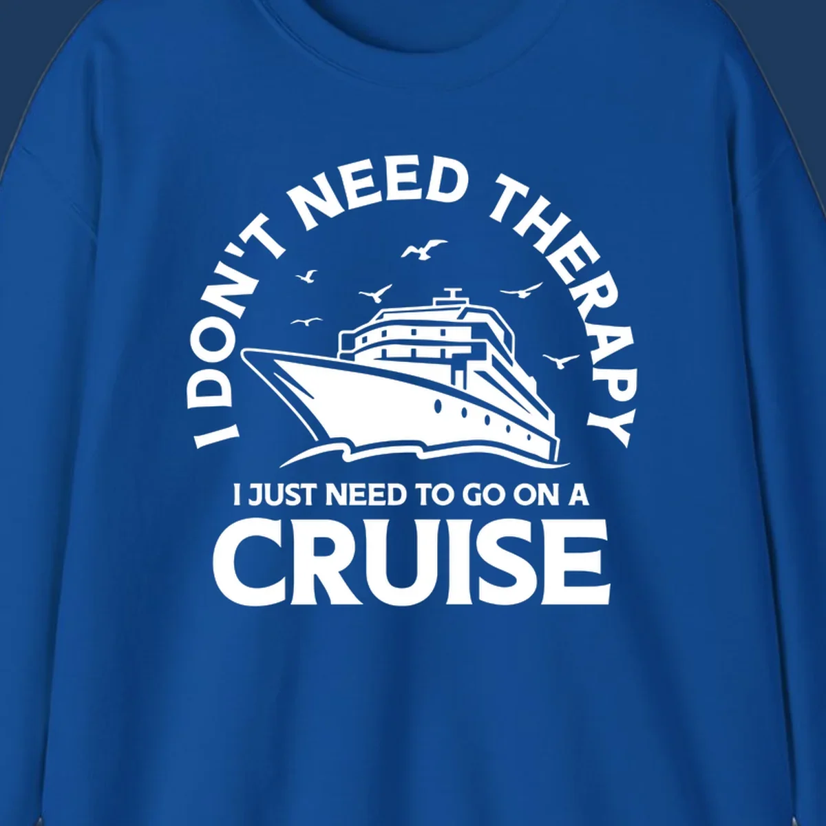 Therapy cruise escape design: cruise ship with seagulls and circular text reading 'I don't need therapy I just need to go on a cruise'