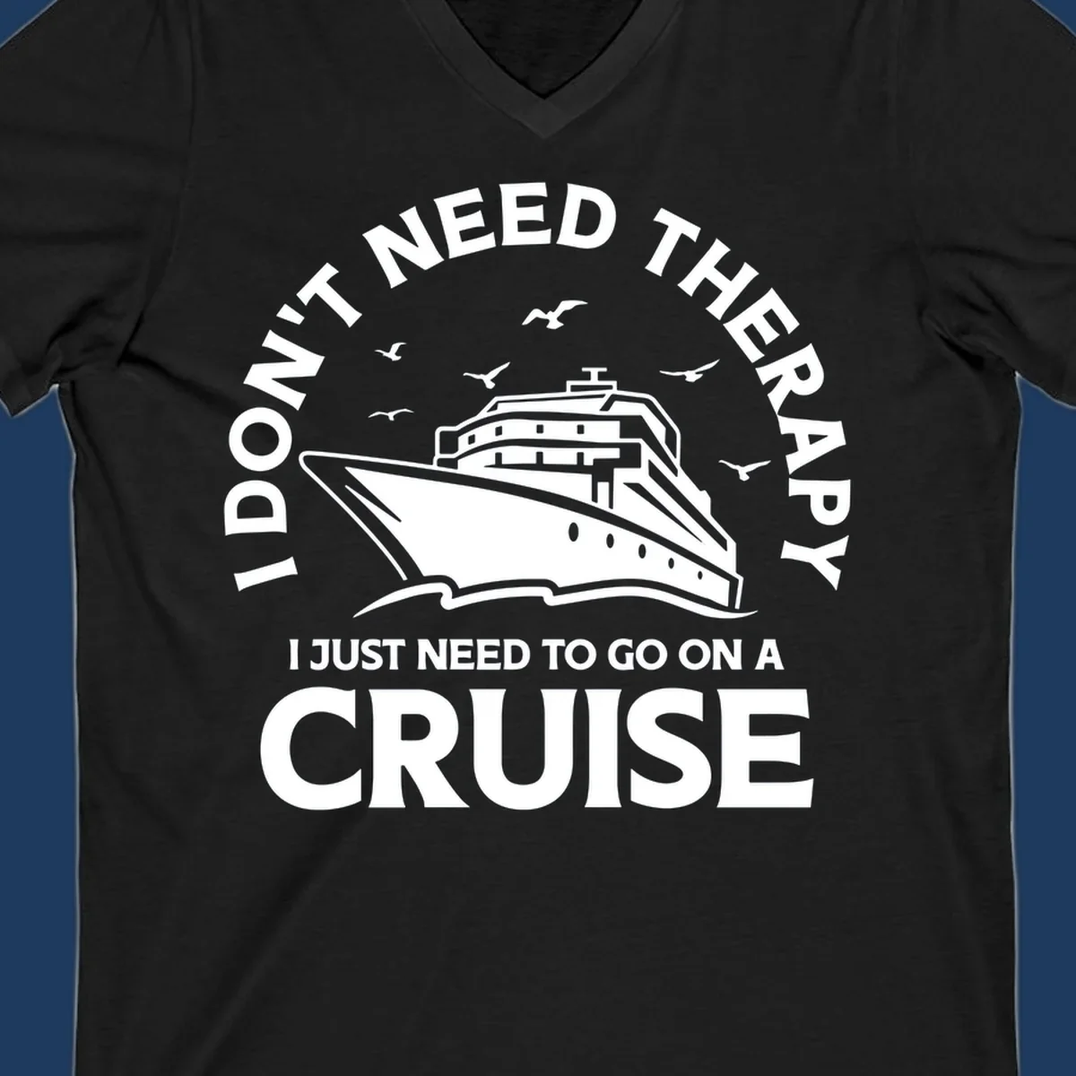 Therapy cruise escape design: cruise ship with seagulls and circular text reading 'I don't need therapy I just need to go on a cruise'