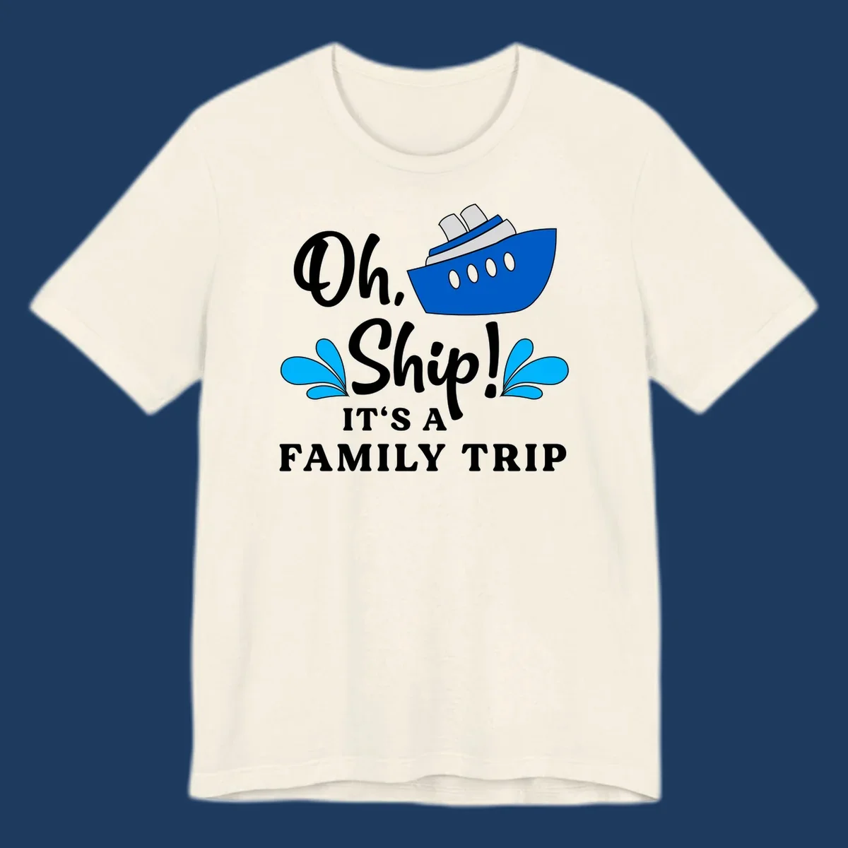 Blue cruise ship with water splashes and text reading 'Oh Ship It's A Family Trip' - funny family cruise design