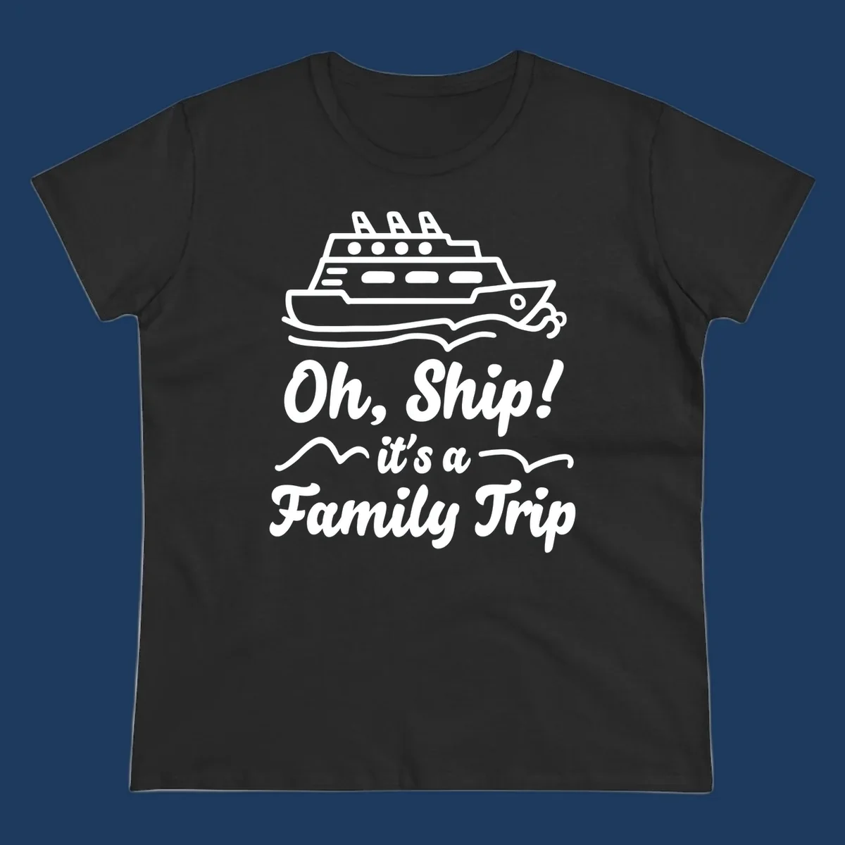 Cruise ship illustration above text reading 'Oh, Ship! it's a Family Trip' with ocean waves for a funny family cruise design
