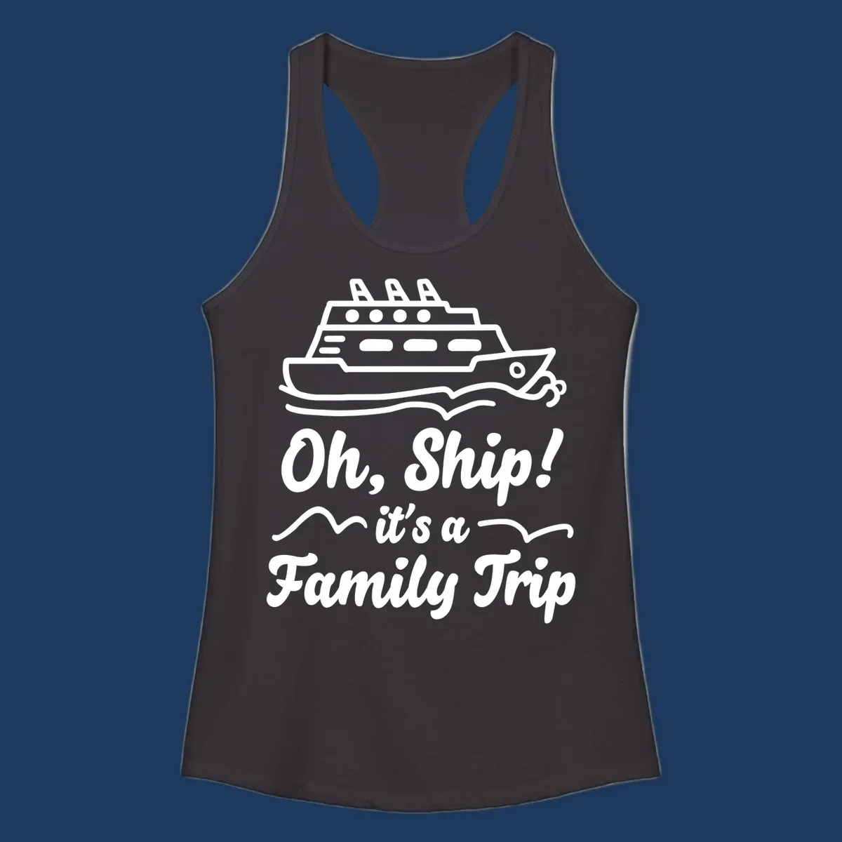 Cruise ship illustration above text reading 'Oh, Ship! it's a Family Trip' with ocean waves for a funny family cruise design