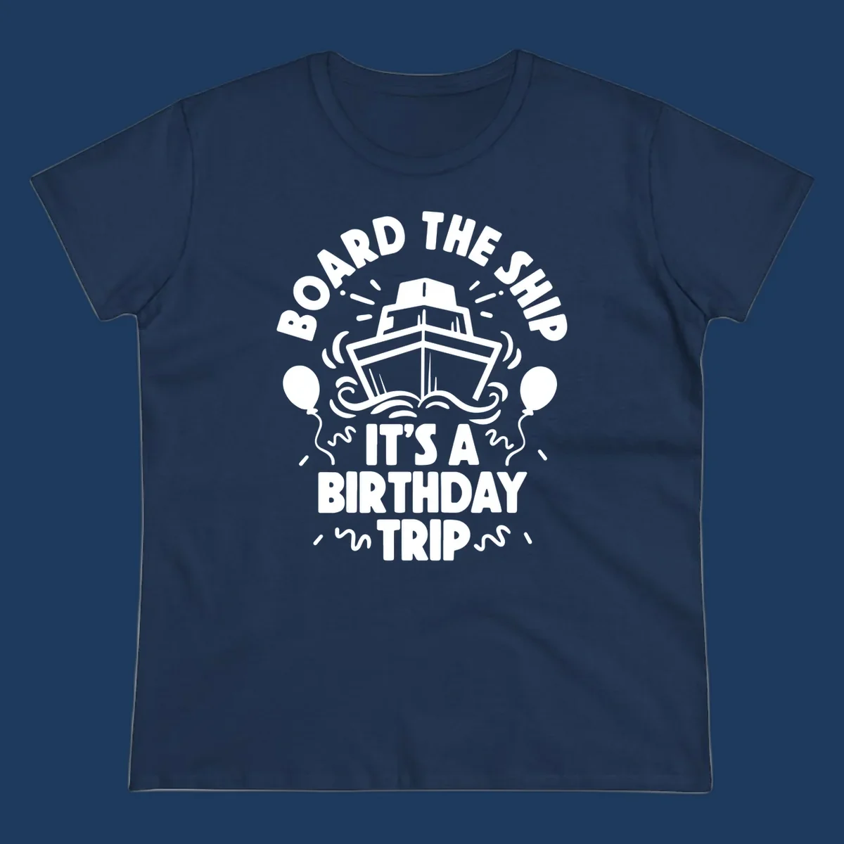 White cruise ship illustration with balloons and confetti, text reads 'Board The Ship It's A Birthday Trip'