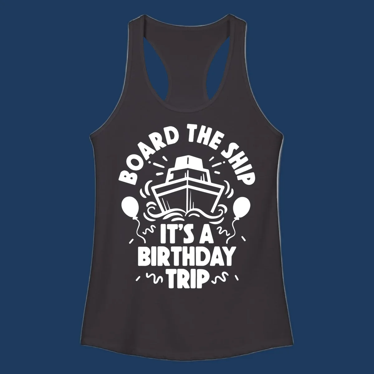 White cruise ship illustration with balloons and confetti, text reads 'Board The Ship It's A Birthday Trip'