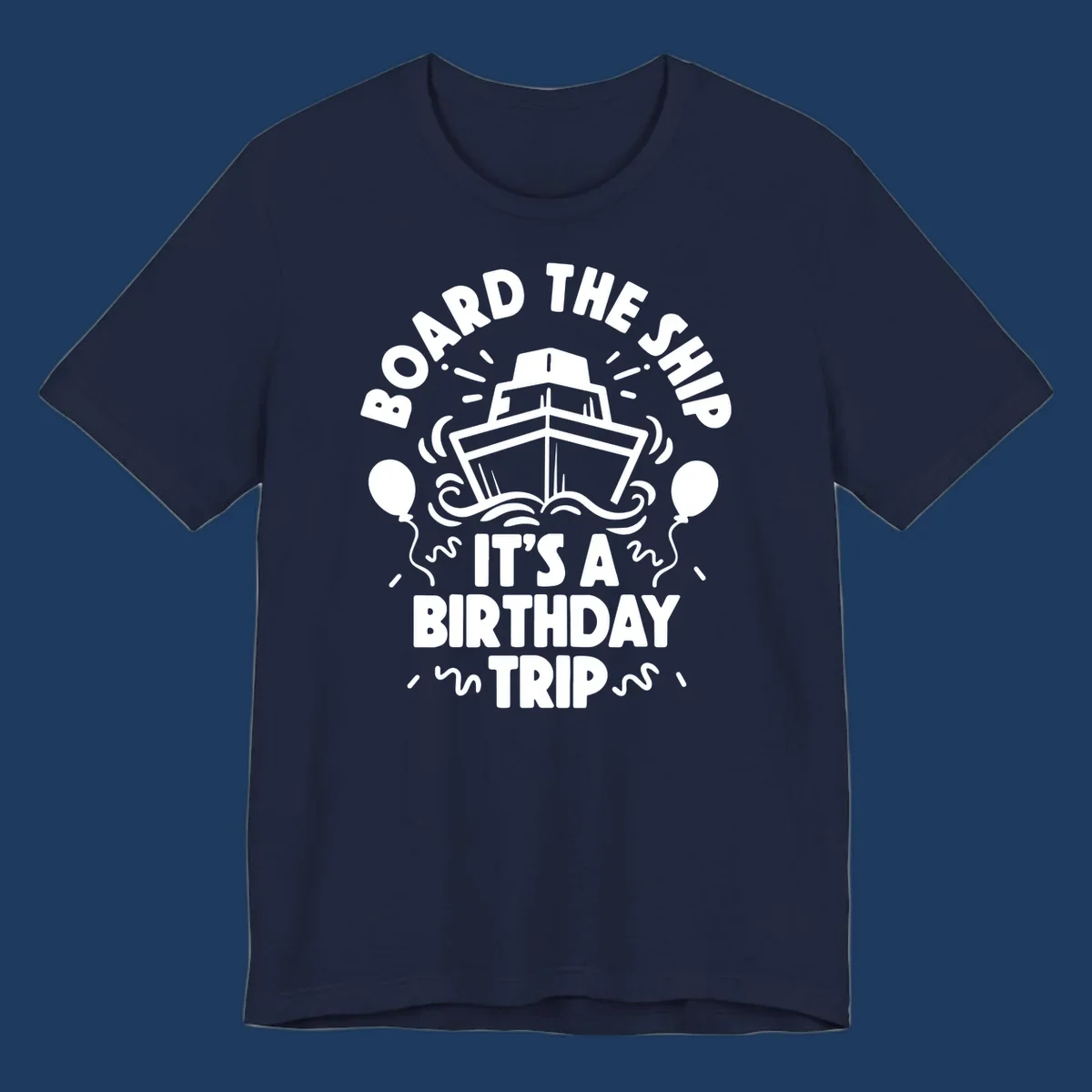 White cruise ship illustration with balloons and confetti, text reads 'Board The Ship It's A Birthday Trip'