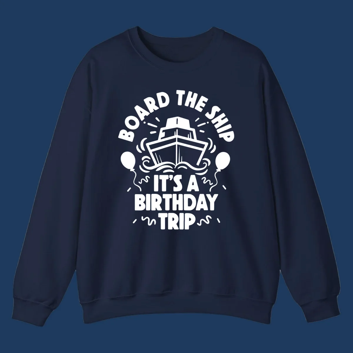 White cruise ship illustration with balloons and confetti, text reads 'Board The Ship It's A Birthday Trip'