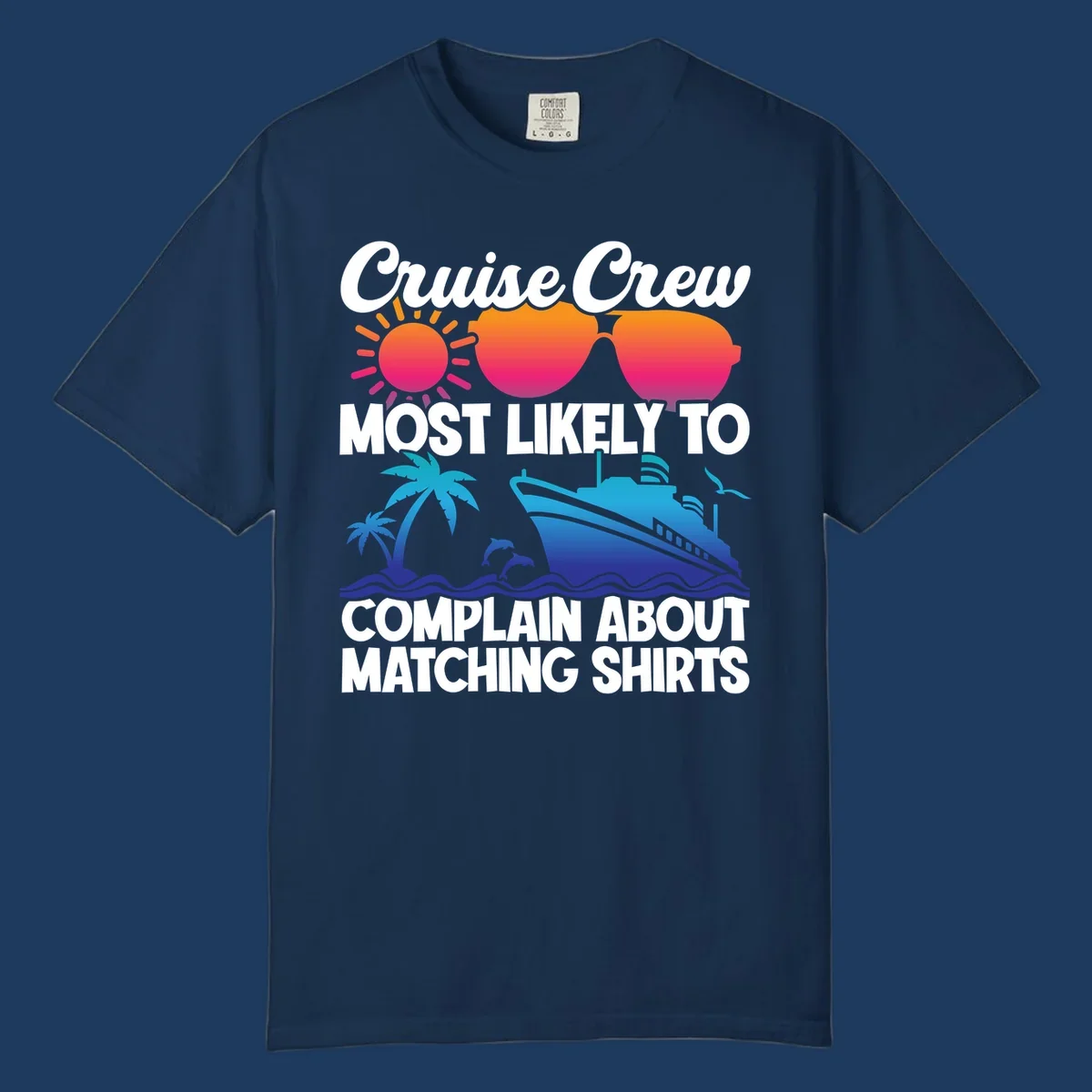 Humorous cruise crew design with sunglasses, ship, and tropical elements featuring text about complaining regarding matching shirts