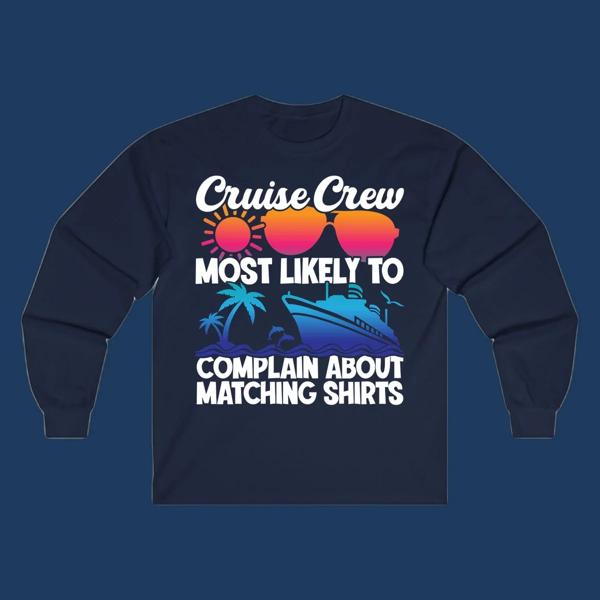 Humorous cruise crew design with sunglasses, ship, and tropical elements featuring text about complaining regarding matching shirts
