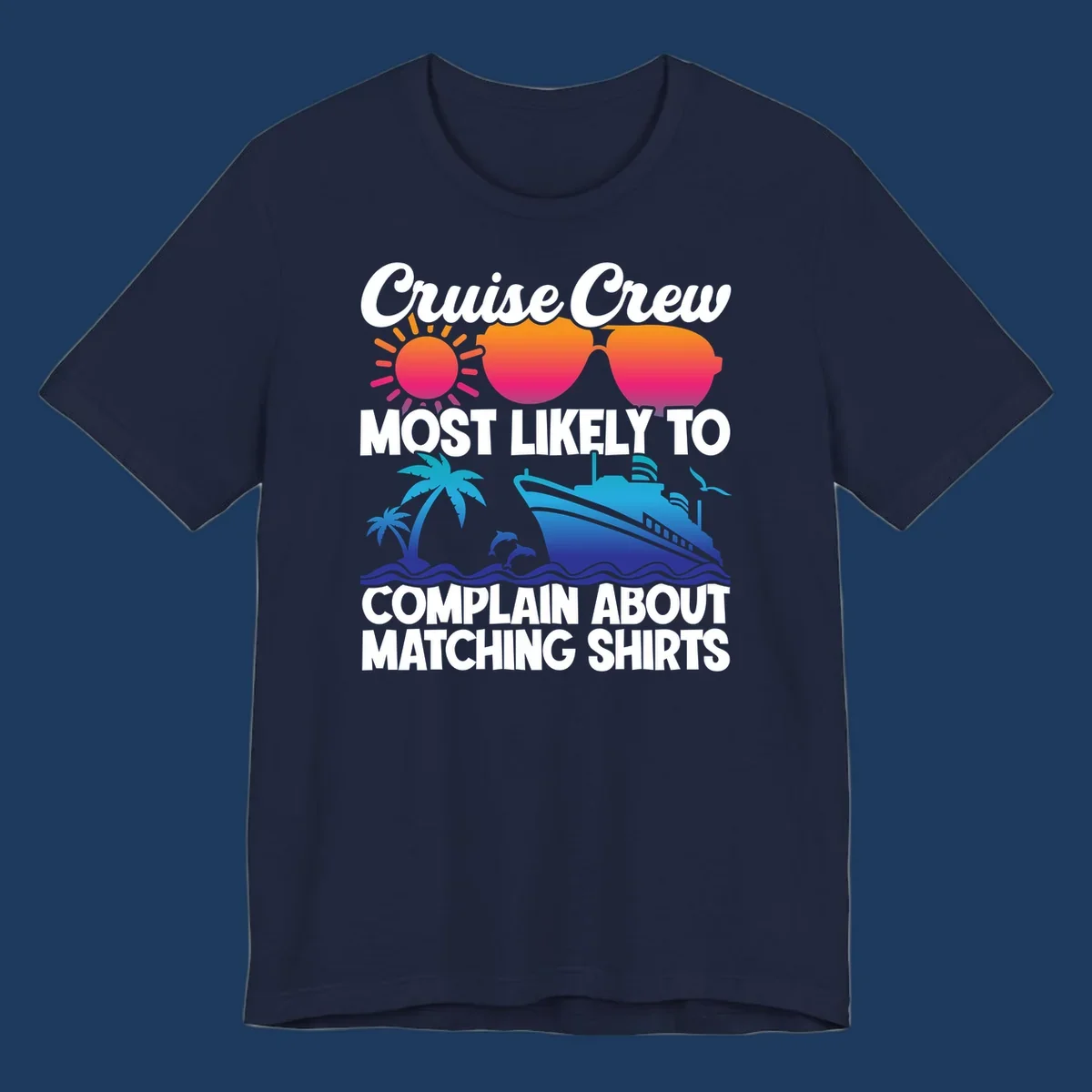 Humorous cruise crew design with sunglasses, ship, and tropical elements featuring text about complaining regarding matching shirts