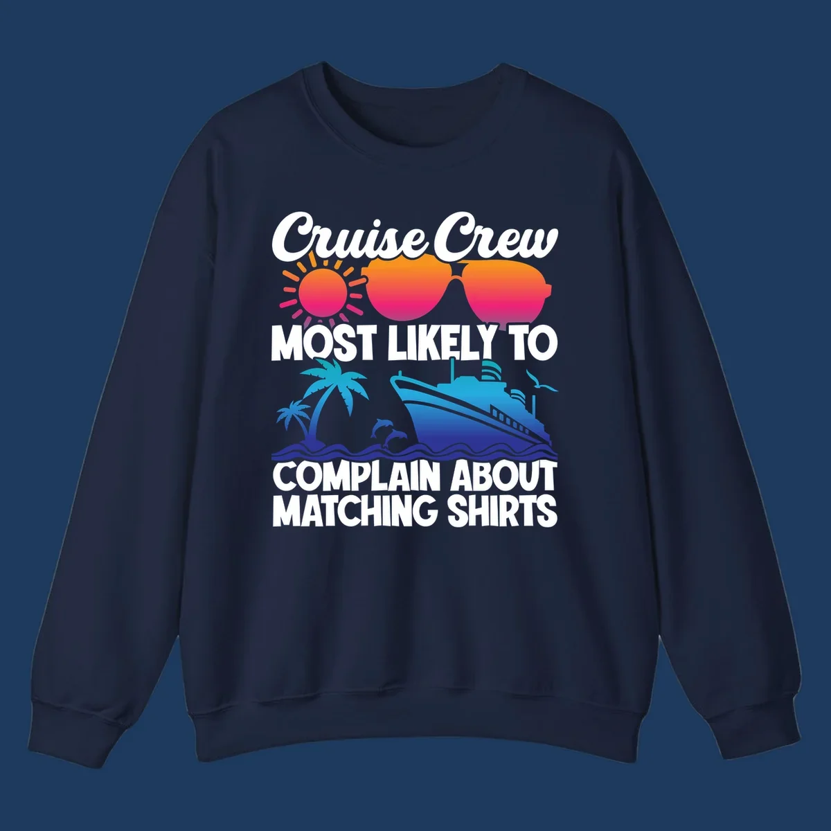 Humorous cruise crew design with sunglasses, ship, and tropical elements featuring text about complaining regarding matching shirts