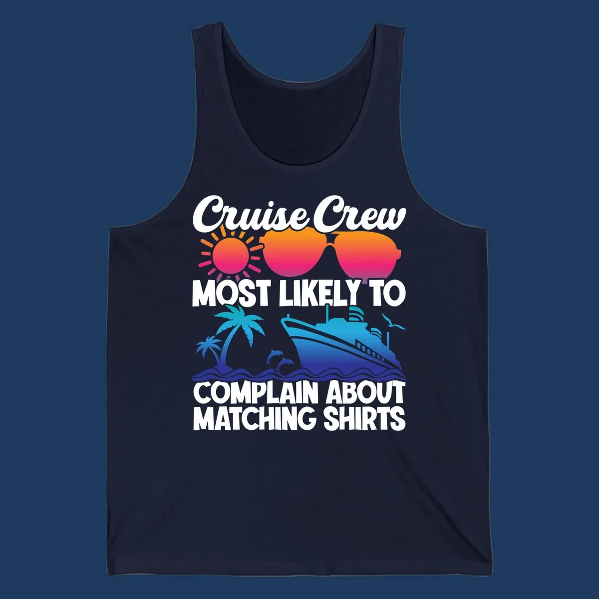 Humorous cruise crew design with sunglasses, ship, and tropical elements featuring text about complaining regarding matching shirts