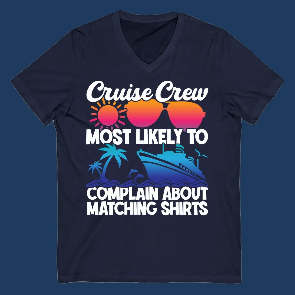 Humorous cruise crew design with sunglasses, ship, and tropical elements featuring text about complaining regarding matching shirts