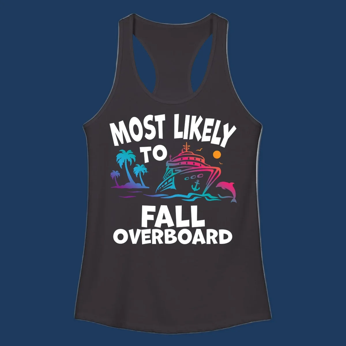 Colorful cruise ship with palm trees, dolphin, and ocean waves illustration with 'Most Likely To Fall Overboard' text