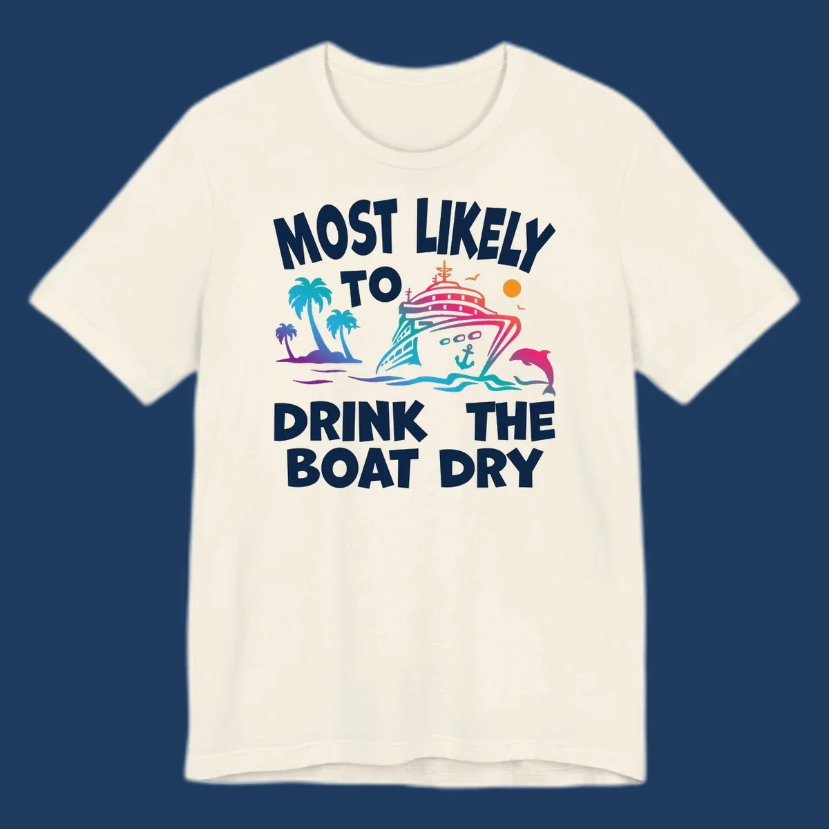 Colorful cruise ship illustration with palm trees, ocean waves, and dolphin, featuring text 'Most Likely To Drink The Boat Dry' in white letters on gray background