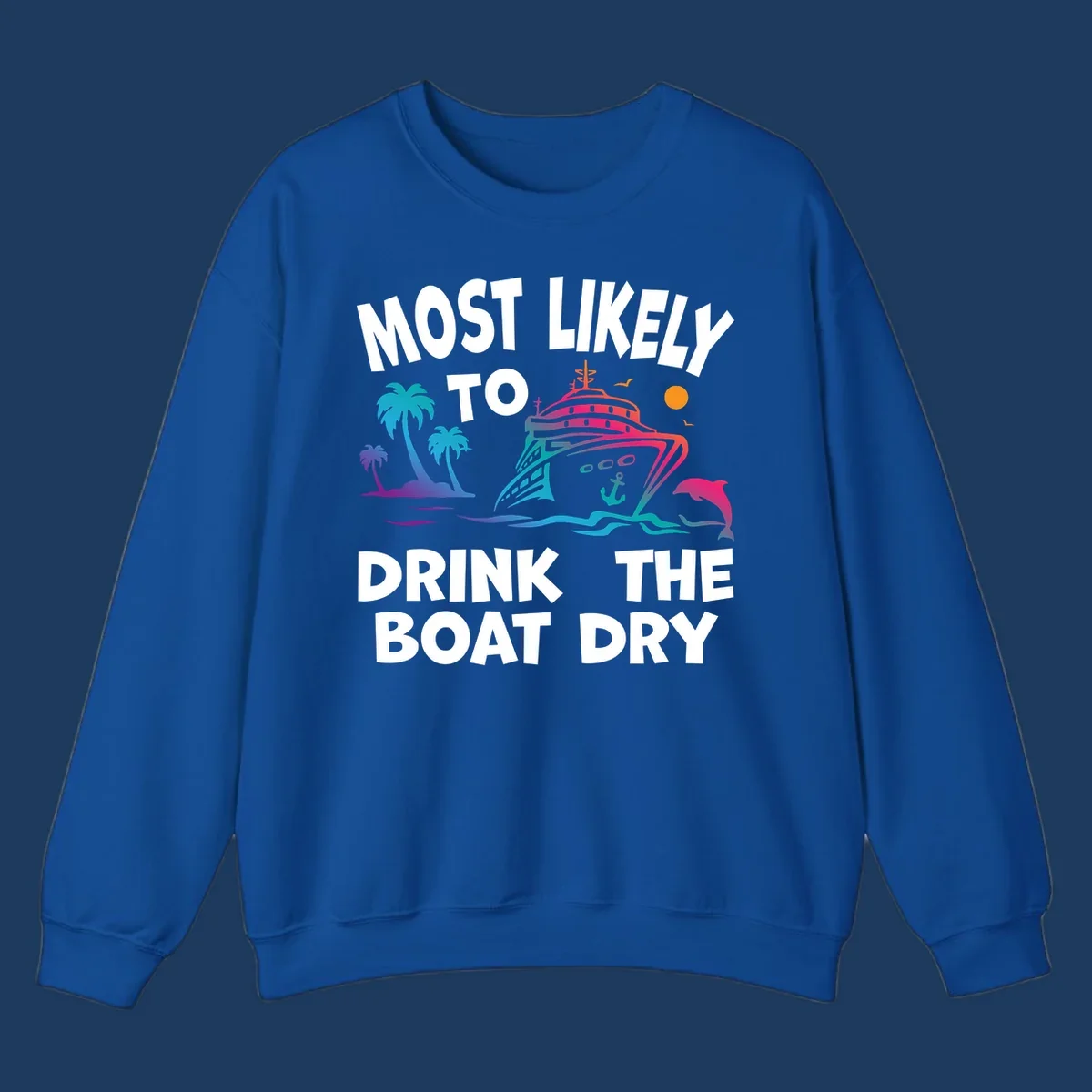 Colorful cruise ship illustration with palm trees, ocean waves, and dolphin, featuring text 'Most Likely To Drink The Boat Dry' in white letters on gray background