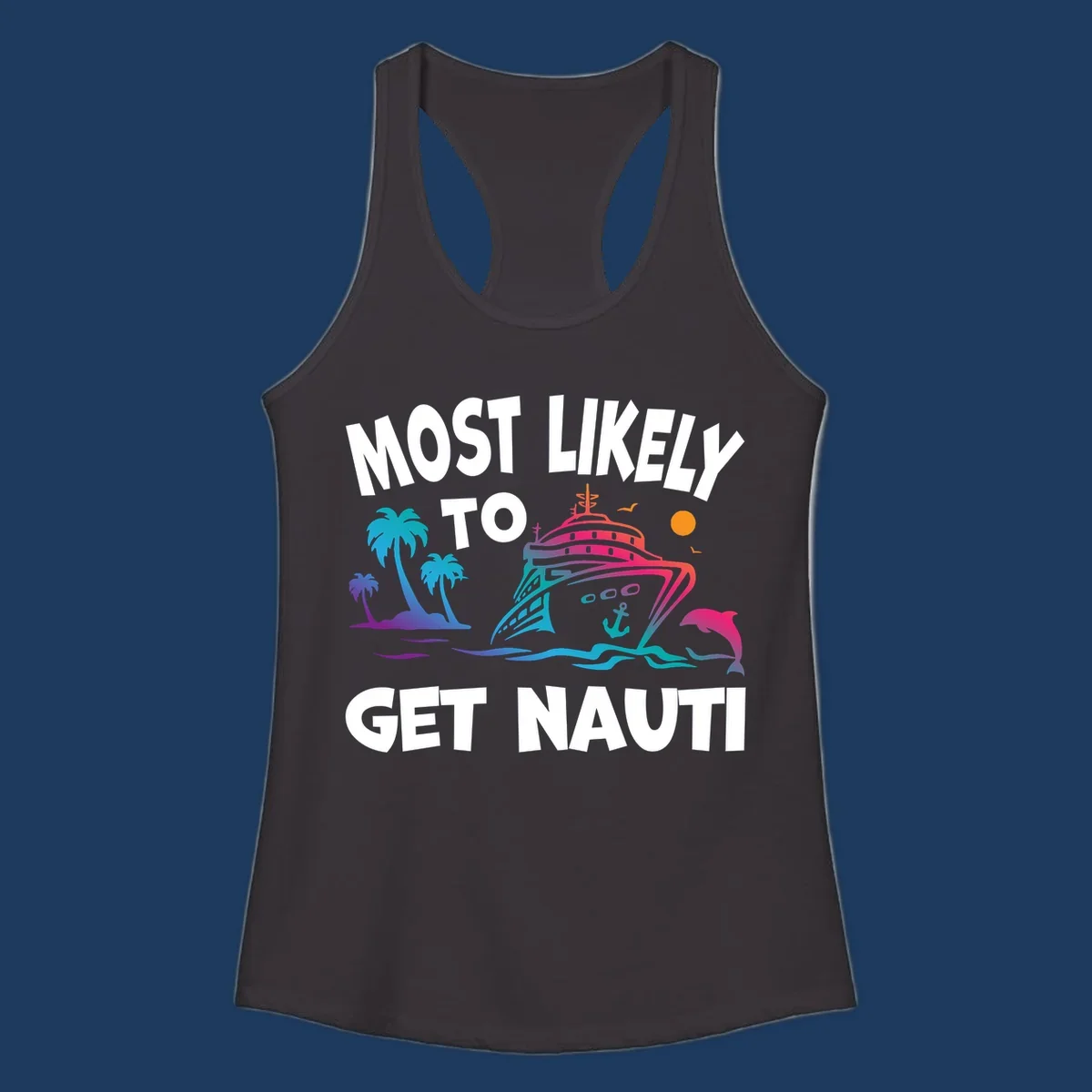 Most likely to get nauti cruise design with colorful ship, palm trees, ocean waves, dolphin, and sun on gray background