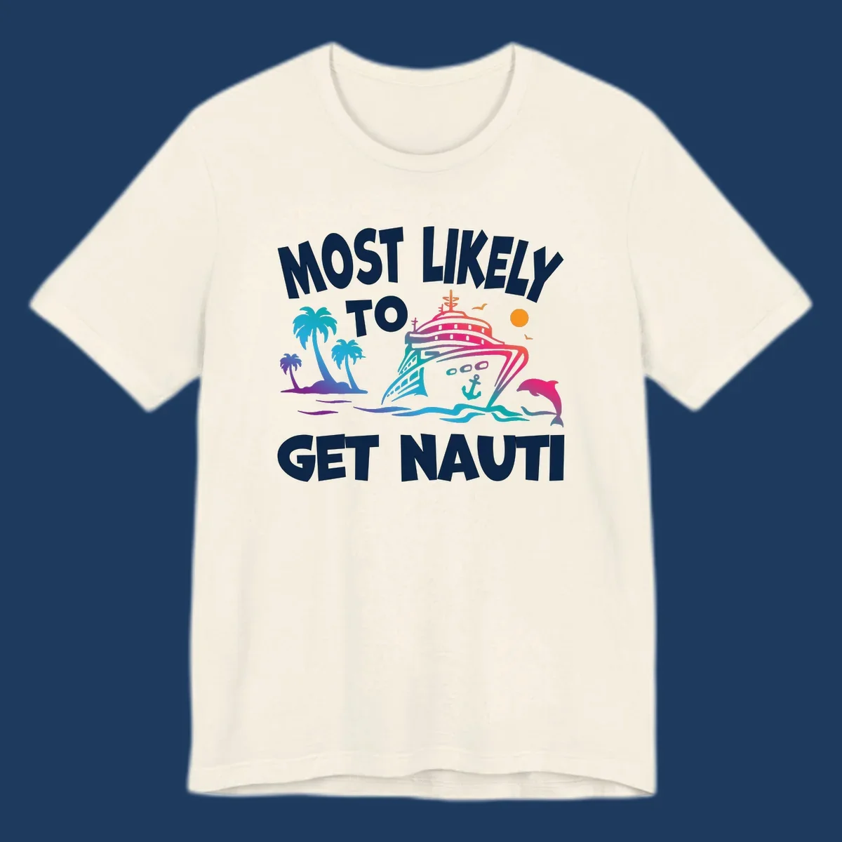Most likely to get nauti cruise design with colorful ship, palm trees, ocean waves, dolphin, and sun on gray background