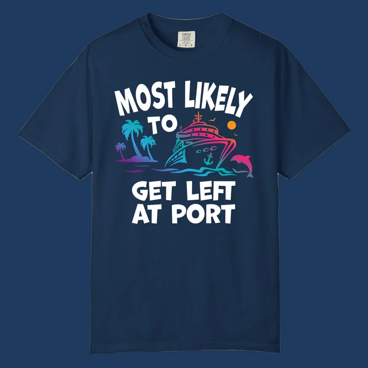 Colorful cruise ship with palm trees and dolphin, text reads 'Most Likely To Get Left At Port'