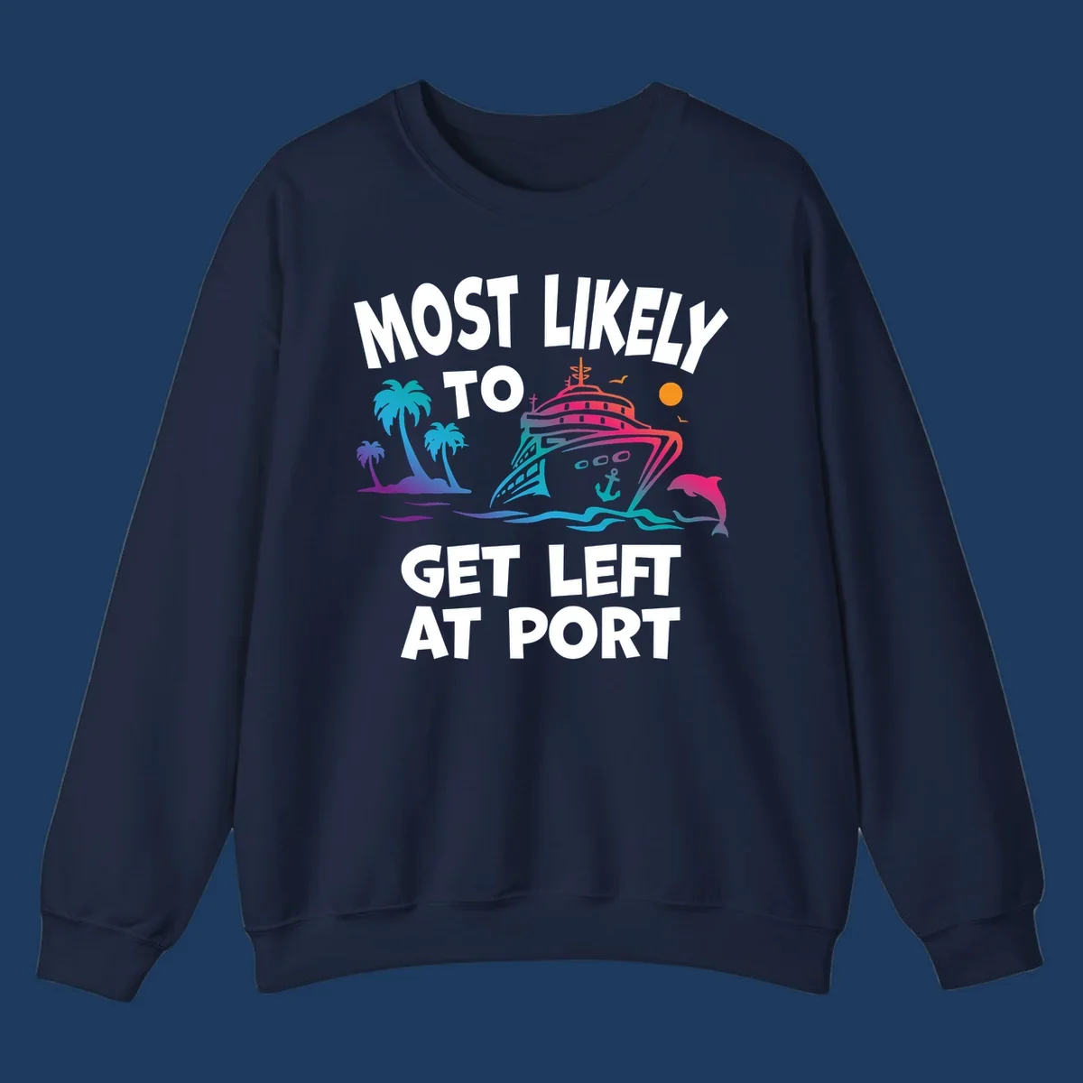 Colorful cruise ship with palm trees and dolphin, text reads 'Most Likely To Get Left At Port'
