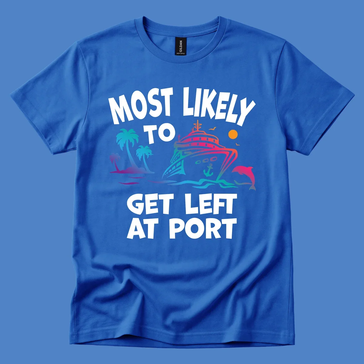 Colorful cruise ship with palm trees and dolphin, text reads 'Most Likely To Get Left At Port'