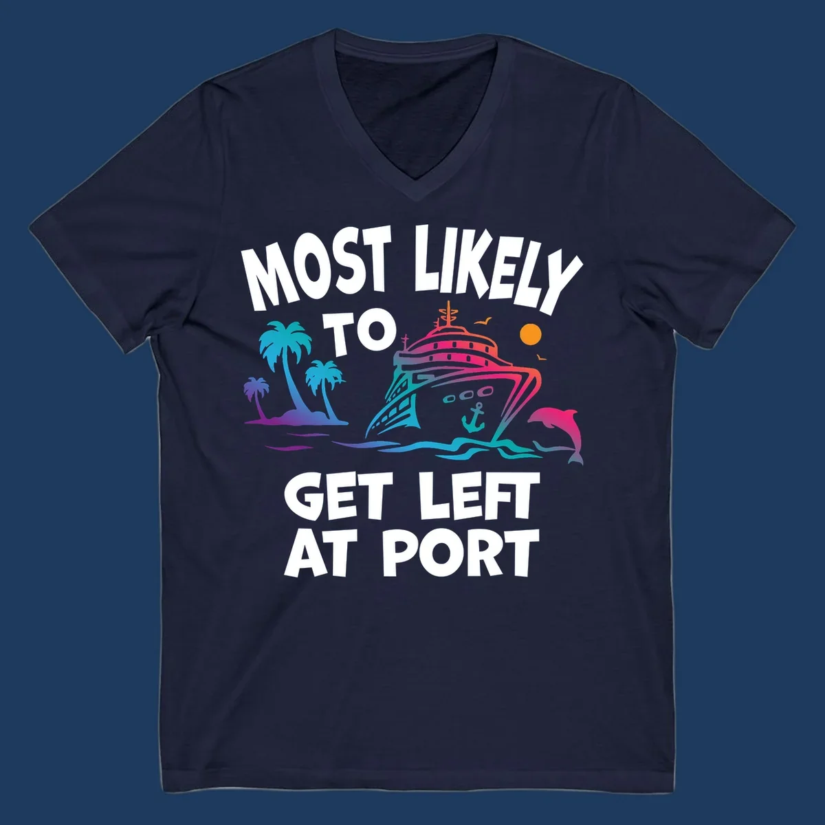 Colorful cruise ship with palm trees and dolphin, text reads 'Most Likely To Get Left At Port'