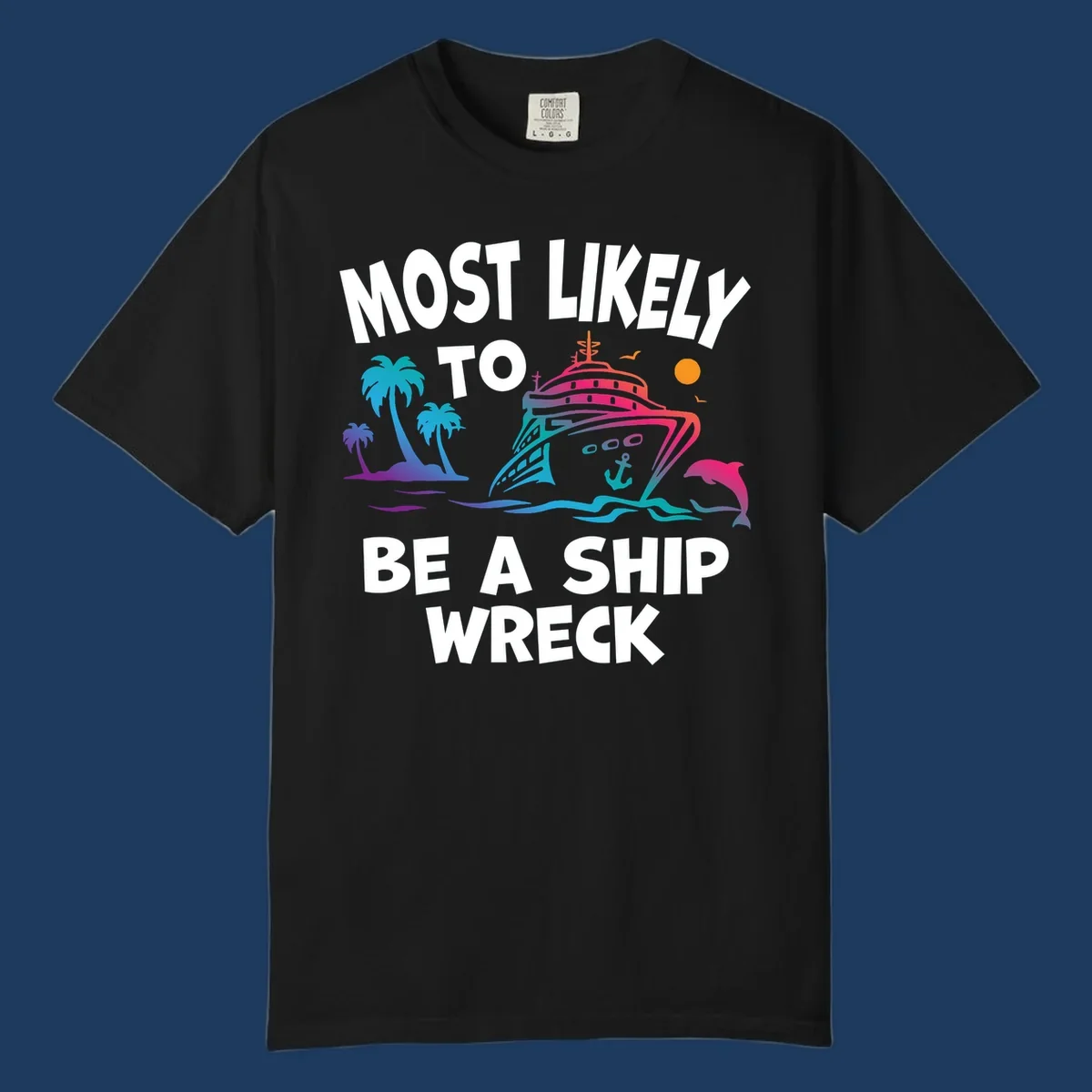 Colorful cruise ship design with tropical elements and text reading 'Most Likely To Be A Ship Wreck' - humorous cruise vacation artwork